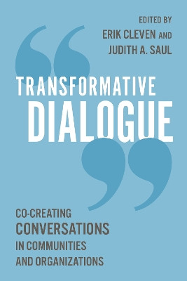 Transformative Dialogue: Co-creating Conversations in Communities and Organizations Erik Cleven 9781538189566