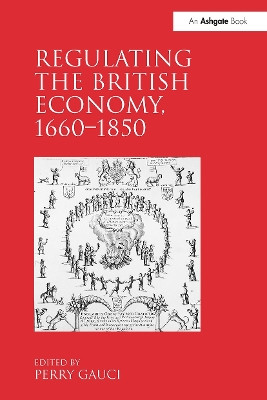 Regulating the British Economy, 1660�1850 Perry Gauci 9781032923178