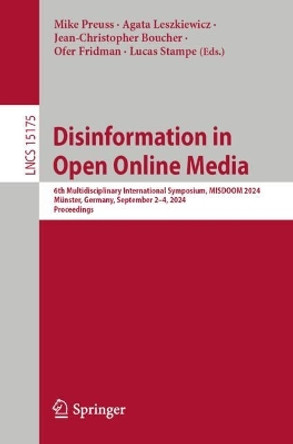Disinformation in Open Online Media: 6th Multidisciplinary International Symposium, MISDOOM 2024, Münster, Germany, September 2–4, 2024, Proceedings Mike Preuss 9783031712098