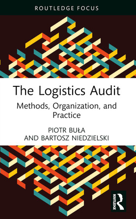 The Logistics Audit: Methods, Organization, and Practice Piotr Buła 9781032461274