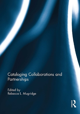 Cataloging Collaborations and Partnerships Rebecca L. Mugridge 9781032921952