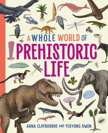 A Whole World of...: Prehistoric Life Anna Claybourne 9781445188478