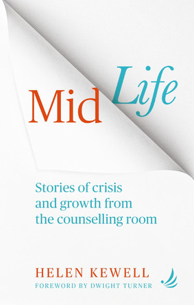 Midlife: Stories of crisis and growth from the counselling room Helen Kewell 9781915220493