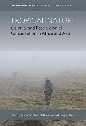 Tropical Nature: Colonial and Post-Colonial Conservation in Africa and Asia Guillaume Blanc 9781805398912