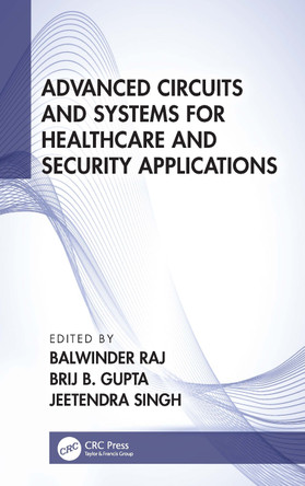 Advanced Circuits and Systems for Healthcare and Security Applications Balwinder Raj 9781032039084