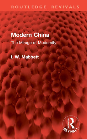Modern China: The Mirage of Modernity I. W. Mabbett 9781032936574