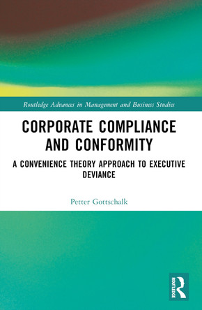 Corporate Compliance and Conformity: A Convenience Theory Approach to Executive Deviance Petter Gottschalk 9781032459141