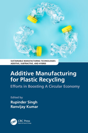 Additive Manufacturing for Plastic Recycling: Efforts in Boosting A Circular Economy Rupinder Singh 9781032026107