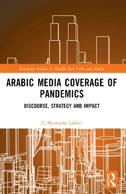 Arabic Media Coverage of Pandemics: Discourse, Strategy and Impact El Mustapha Lahlali 9781032354224