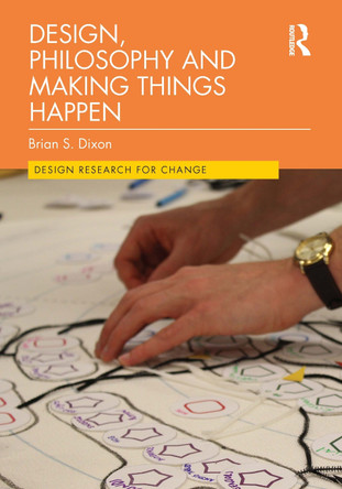 Design, Philosophy and Making Things Happen Brian Dixon 9781032046969