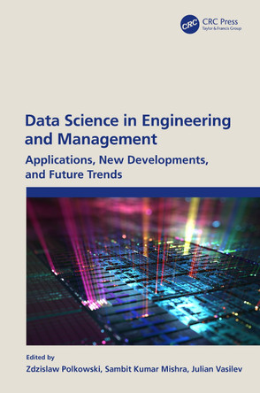 Data Science in Engineering and Management: Applications, New Developments, and Future Trends Zdzislaw Polkowski 9781032106267