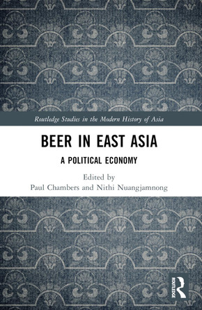 Beer in East Asia: A Political Economy Paul Chambers 9781032253282