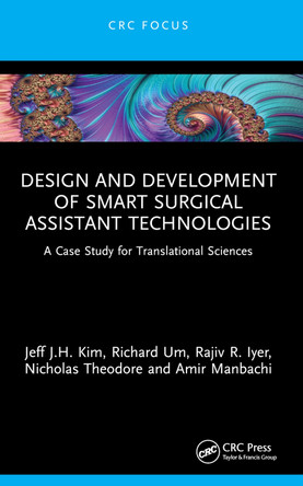 Design and Development of Smart Surgical Assistant Technologies: A Case Study for Translational Sciences Jeff J.H. Kim 9781032181967