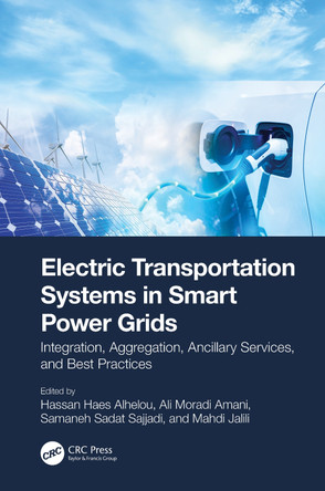 Electric Transportation Systems in Smart Power Grids: Integration, Aggregation, Ancillary Services, and Best Practices Hassan Haes Alhelou 9781032277677