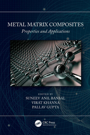 Metal Matrix Composites: Properties and Applications Suneev Anil Bansal 9781032048598