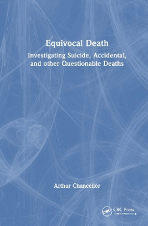 Equivocal Death: Investigating Suicide, Accidental, and other Questionable Deaths Arthur S. Chancellor 9781032447735
