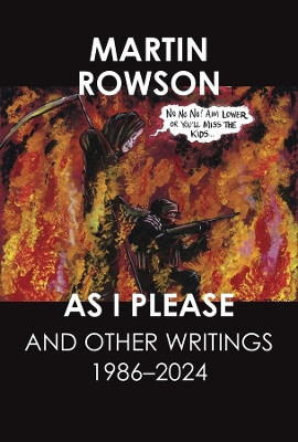 As I Please: and Other Textual Journalism, 1997–2022 Martin Rowson 9781803094502