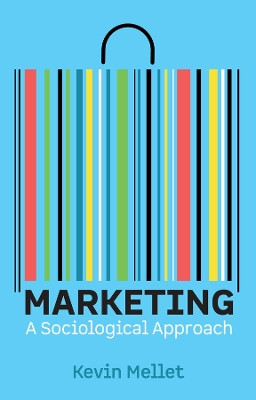 Marketing: A Sociological Approach Kevin Mellet 9781509565689