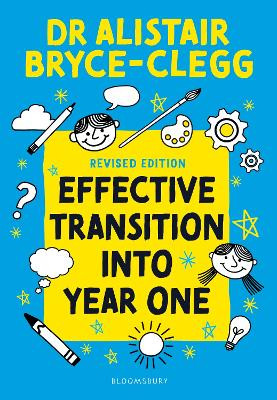 Effective Transition into Year One: A practical guide to creating a successful play-based learning environment Alistair Bryce-Clegg 9781801994095