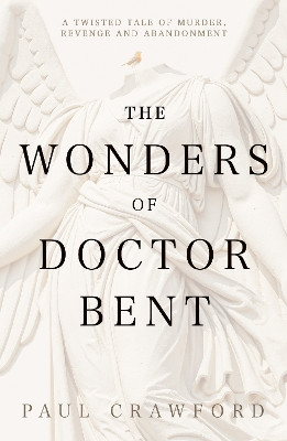The Wonders of Doctor Bent Paul Crawford 9781803782652