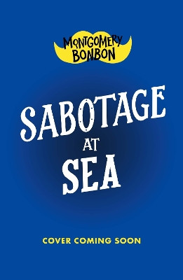 Montgomery Bonbon: Sabotage at Sea Alasdair Beckett-King 9781529518306