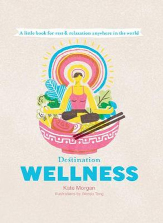 Destination Wellness: A Little Book for Those Who Want to Relax and Reset by Kate Morgan