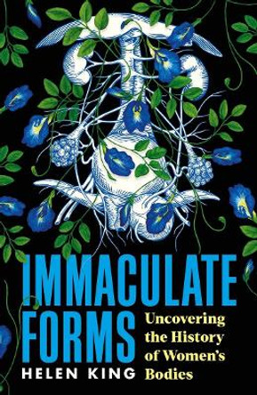 Immaculate Forms: Uncovering the History of Women's Bodies Helen King 9781788163880