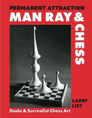 Permanent Attraction: Man Ray and Chess Larry List 9783777444475
