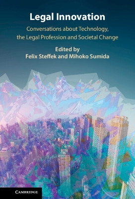 Legal Innovation: Conversations about Technology, the Legal Profession and Societal Change Felix Steffek 9781009427357