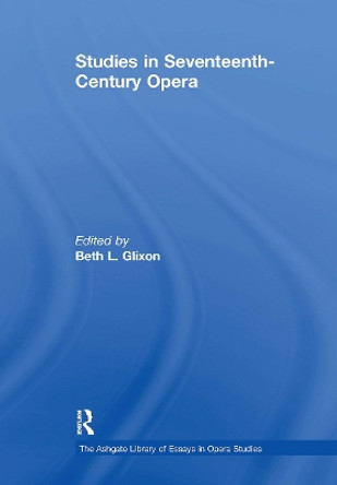 Studies in Seventeenth-Century Opera Beth L. Glixon 9781032919157