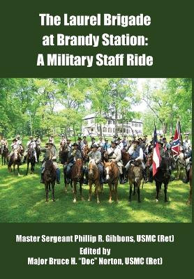 The Laurel Brigade at Brandy Station: A Military Staff Ride Bruce H. Norton 9781680535549