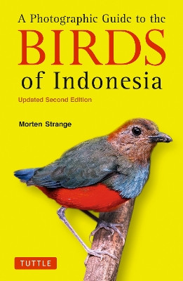 The Photographic Guide to the Birds of Indonesia: Updated Second Edition Morten Strange 9780804858397