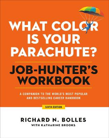 What Color Is Your Parachute? Job-Hunter's Workbook, Sixth Edition: A Companion to the Best-Selling Job-Hunting Book in the World by Richard N Bolles