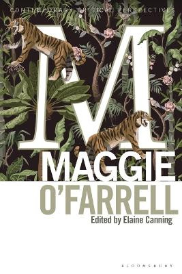 Maggie O'Farrell: Contemporary Critical Perspectives Dr Elaine Canning 9781350325043