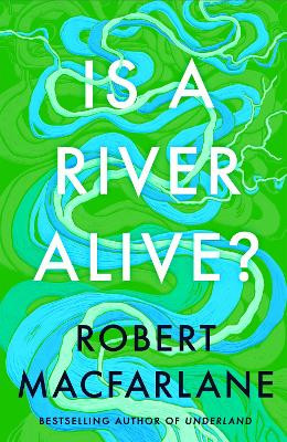 Is A River Alive? Robert Macfarlane 9780241624814