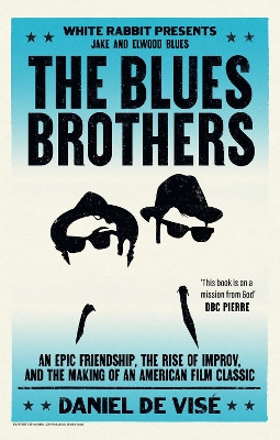 The Blues Brothers: An Epic Friendship, the Rise of Improv, and the Making of an American Film Classic Daniel de Visé 9781399621885