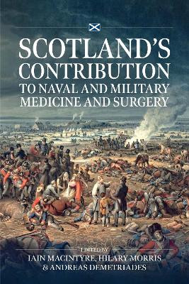 Scotland’s contribution to Naval and Military Medicine and Surgery Iain Macintyre 9781804516263
