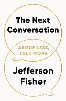 The Next Conversation: How to Communicate with Confidence, Purpose and Authenticity Jefferson Fisher 9780241719886