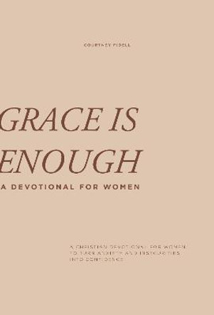 Grace Is Enough: A Christian Devotional for Women to Turn Anxiety and Insecurities into Confidence by Courtney Fidell