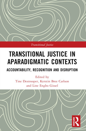Transitional Justice in Aparadigmatic Contexts: Accountability, Recognition, and Disruption Tine Destrooper 9781032266152