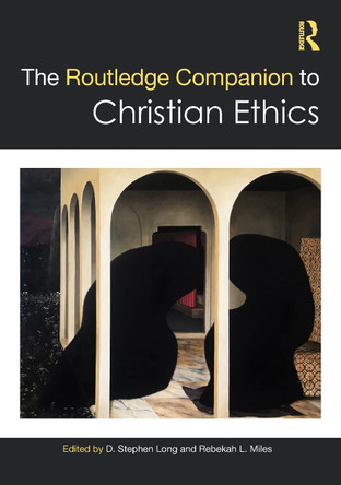 The Routledge Companion to Christian Ethics D. Stephen Long 9781032379166