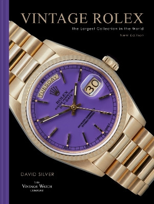 Vintage Rolex New Edition: The largest collection in the world David Silver of The Vintage Watch Company 9780008665692