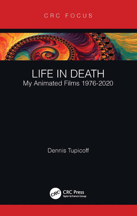 Life in Death: My Animated Films 1976-2020 Dennis Tupicoff 9781032058870