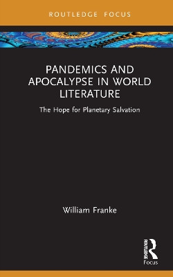 Pandemics and Apocalypse in World Literature: The Hope for Planetary Salvation William Franke 9781032895857