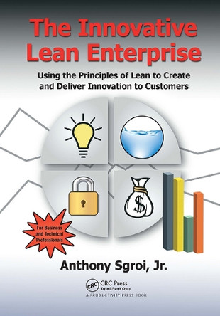 The Innovative Lean Enterprise: Using the Principles of Lean to Create and Deliver Innovation to Customers Jr., Anthony Sgroi 9781032922447