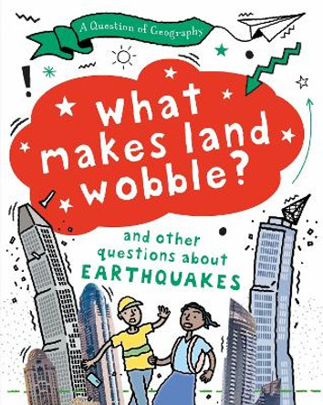 A Question of Geography: What Makes Land Wobble?: and other questions about earthquakes Paula Richardson 9781526325884