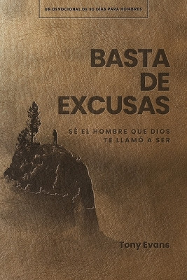 Basta De Excusas: Un Devocional De 90 DíAs Para Hombres Tony Evans 9781430094906