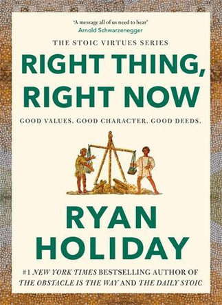 Right Thing, Right Now: THE #1 NEW YORK TIMES BESTSELLER Ryan Holiday 9781788166324