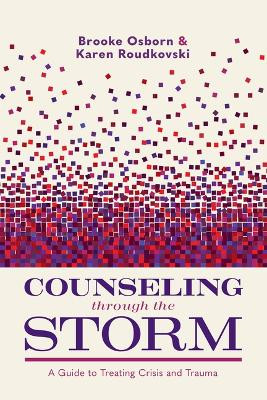 Counseling Through the Storm: A Guide to Treating Crisis and Trauma Brooke Osborn 9781087788869