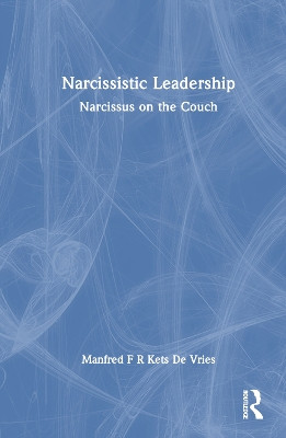Narcissistic Leadership: Narcissus on the Couch Manfred F R Kets De Vries 9781032935539